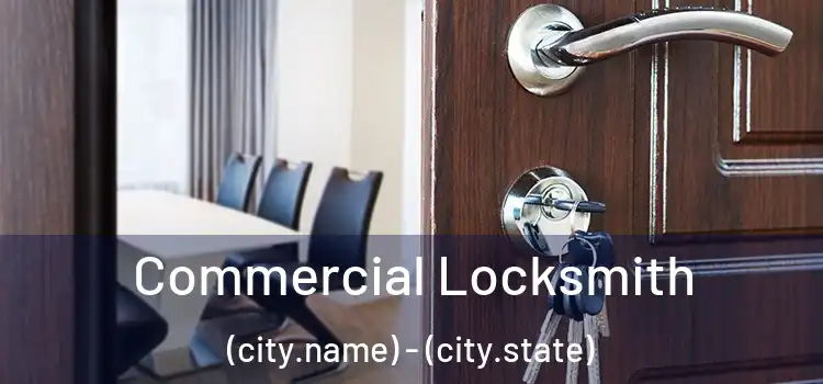 Commercial Locksmith (city.name) - (city.state)