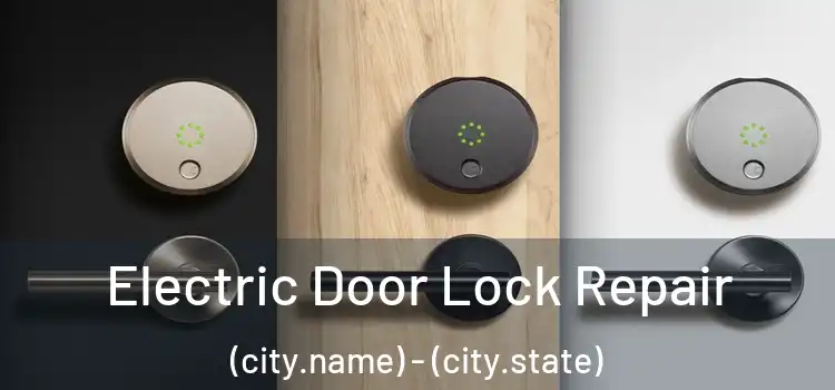  Electric Door Lock Repair (city.name) - (city.state)